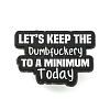 Let's Keep The Dumbfuckery Alloy Badges JEWB-M041-02B-1