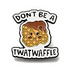 Animal Safety Don't be Twatwaffle Enamel Pins JEWB-L016-07EB-13-1